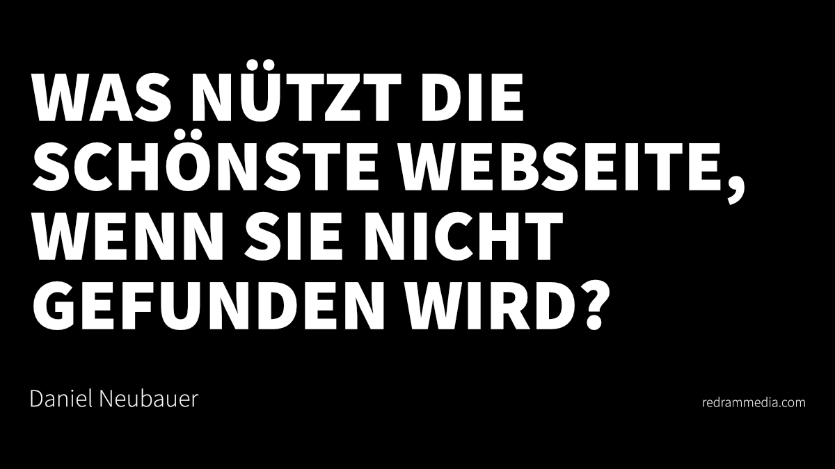 Was nützt die schönste Webseite, wenn sie nicht gefunden wird? - Daniel Neubauer RED RAM MEDIA